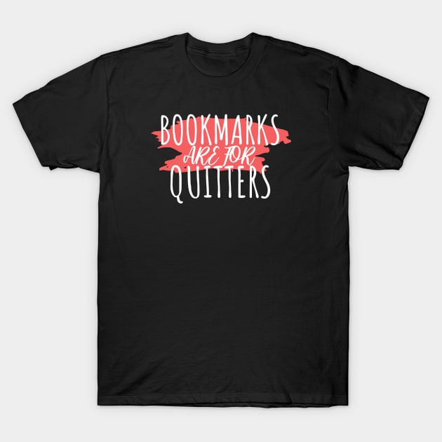 Bookworm bookmarks are for quitters T-Shirt by maxcode